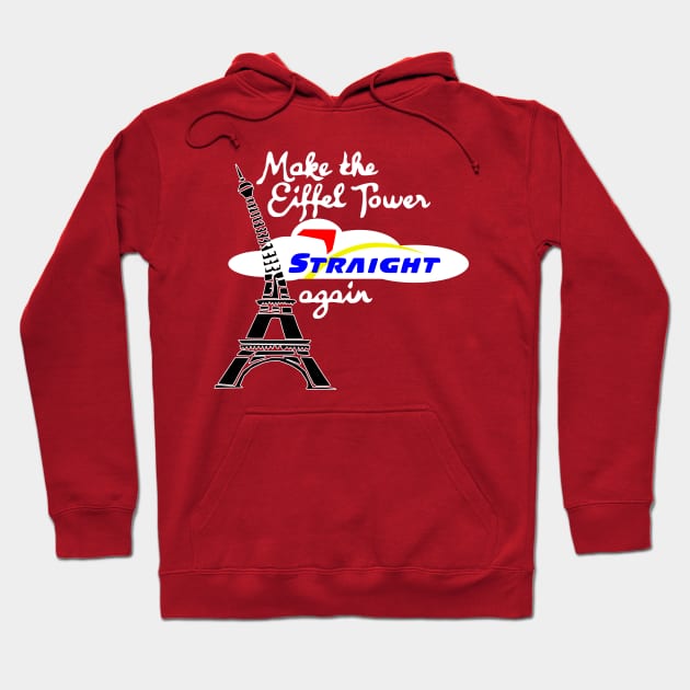 Make Eiffel Tower Straight Again Hoodie by SeeScotty